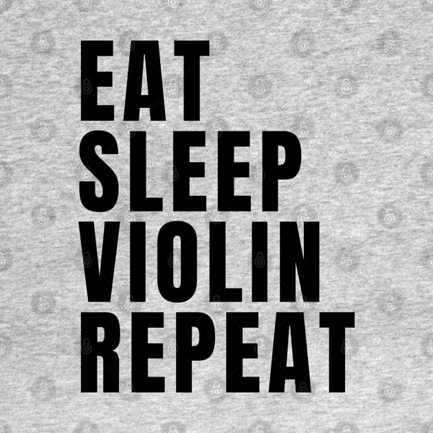 Eat Sleep Violin Repeat by Textee Store